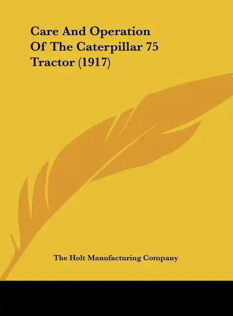 Care and Operation of the Caterpillar 75 Tractor (1917) - Hardcover