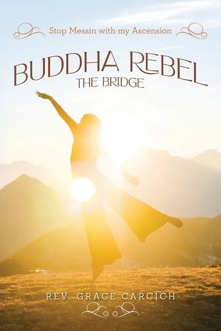 Buddha Rebel The Bridge: Stop Messin' with My Ascension - Paperback