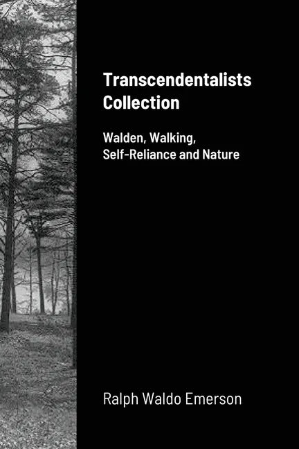 Transcendentalists Collection: Walden, Walking, Self-Reliance and Nature - Paperback