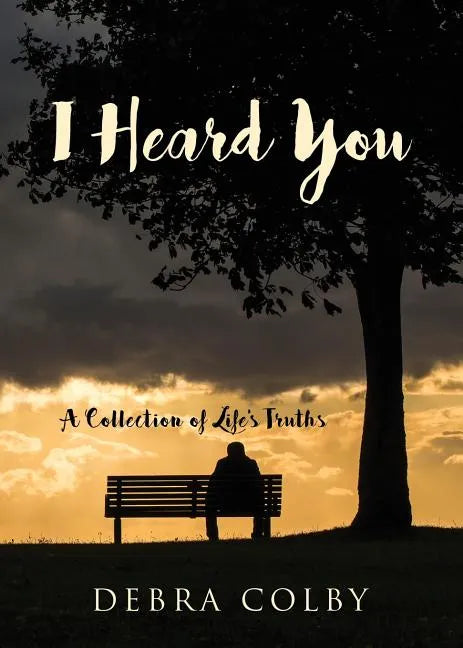 I Heard You: A Collection of Life's Truths - Paperback