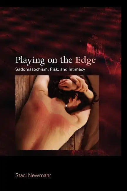 Playing on the Edge: Sadomasochism, Risk, and Intimacy - Paperback