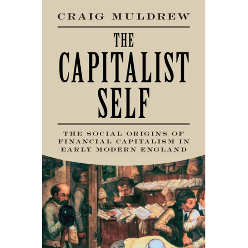 The Capitalist Self: The Social Origins of Financial Capitalism in Early Modern England - Hardcover