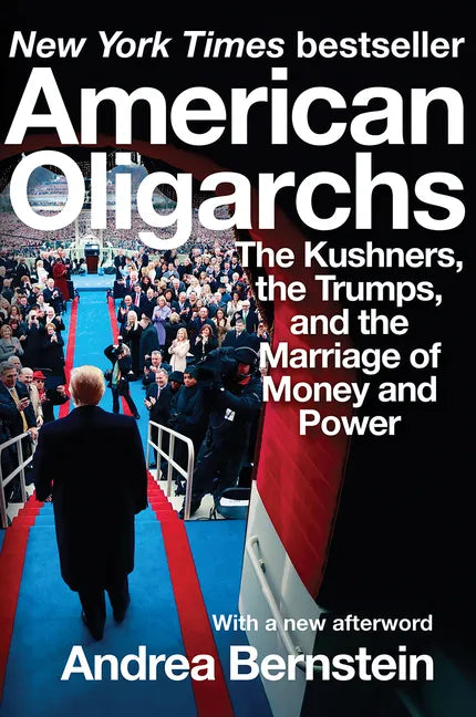 American Oligarchs: The Kushners, the Trumps, and the Marriage of Money and Power - Paperback