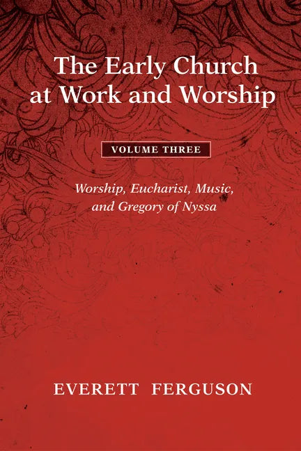 The Early Church at Work and Worship - Volume 3: Worship, Eucharist, Music, and Gregory of Nyssa - Paperback