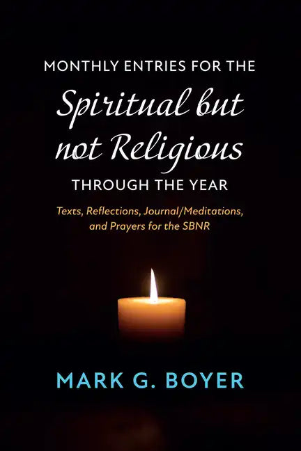 Monthly Entries for the Spiritual But Not Religious Through the Year: Texts, Reflections, Journal/Meditations, and Prayers for the Spiritual But Not R - Hardcover
