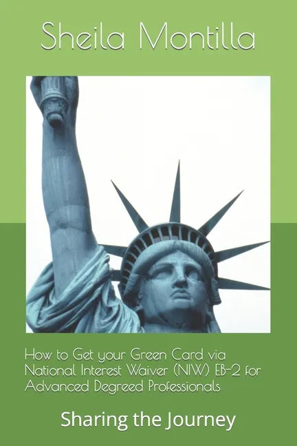 How to Get your Green Card via National Interest Waiver (NIW) EB-2 for Advanced Degreed Professionals: Sharing the Journey - Paperback