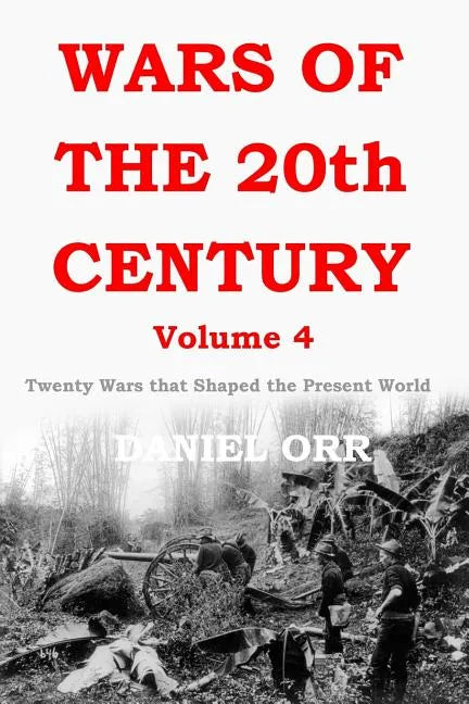 Wars of the 20th Century - Volume 4: Twenty Wars That Shaped the Present World - Paperback