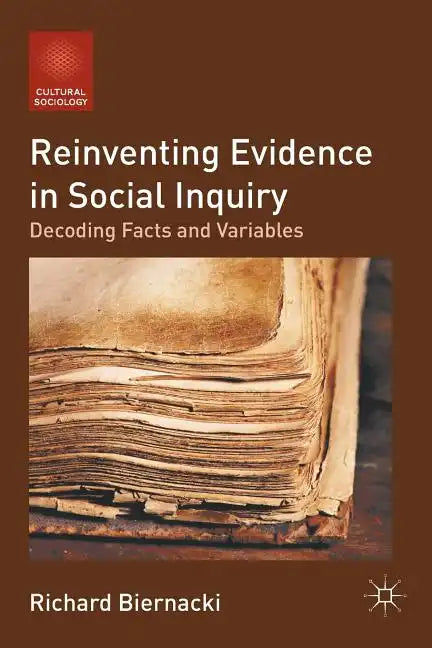 Reinventing Evidence in Social Inquiry: Decoding Facts and Variables - Paperback