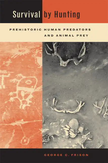 Survival by Hunting: Prehistoric Human Predators and Animal Prey - Hardcover