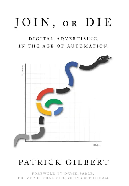 Join or Die: Digital Advertising in the Age of Automation - Hardcover