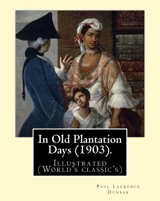 In Old Plantation Days (1903). By: Paul Laurence Dunbar: Illustrated (World's classic's) - Paperback