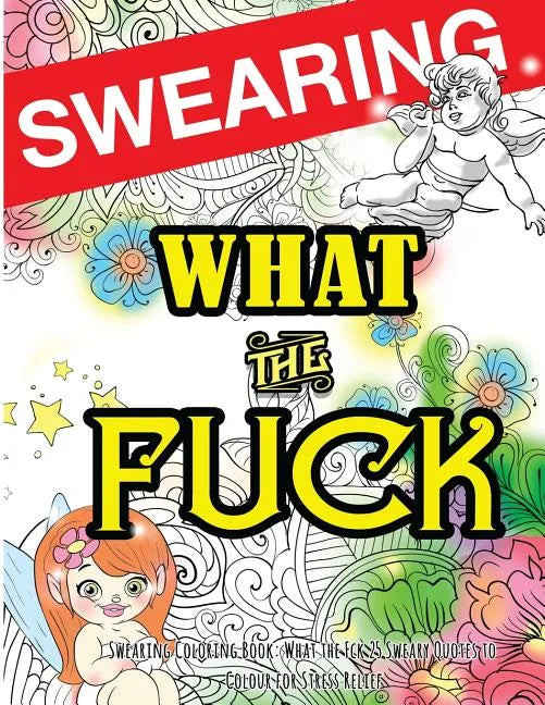 Swearing Coloring Book: What the Fck 25 Sweary Quotes to Colour for Stress Relief: Made for Profane Grownups Gifts - Paperback