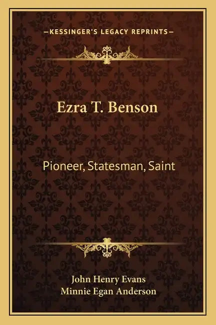 Ezra T. Benson: Pioneer, Statesman, Saint - Paperback