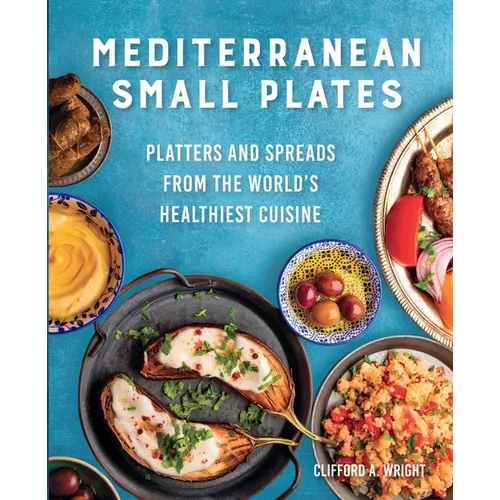 Mediterranean Small Plates: Platters and Spreads from the World's Healthiest Cuisine - Paperback