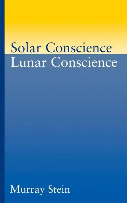 Solar Conscience Lunar Conscience: An Essay on the Psychological Foundations of Morality, Lawfulness, and the Sense of Justice - Paperback