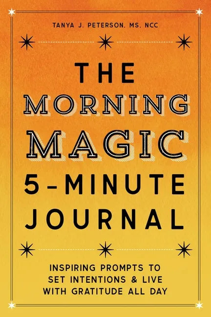 The Morning Magic 5-Minute Journal: Inspiring Prompts to Set Intentions and Live with Gratitude All Day - Paperback