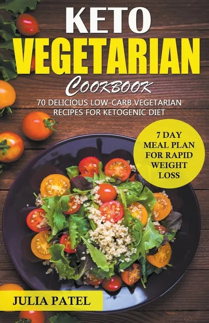 Keto Vegetarian Cookbook: 70 Delicious Low-Carb Vegetarian Recipes for Ketogenic diet and 7 Day Meal Plan for Rapid Weight Loss - Paperback