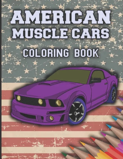 American Muscle Cars Coloring Book: Cars Coloring Book For Kids And Adults, Race, Classic, Sport, Luxury Cars - Paperback
