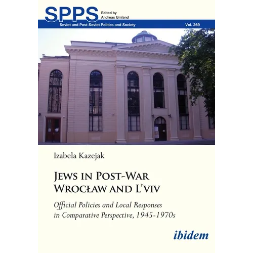 Jews in Post-War Wroclaw and l'Viv: Official Policy and Local Responses in Comparative Perspective, 1945-1970s - Paperback