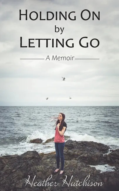 Holding On by Letting Go: A Memoir - Paperback
