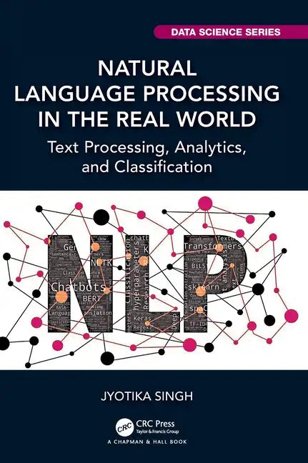 Natural Language Processing in the Real World: Text Processing, Analytics, and Classification - Hardcover
