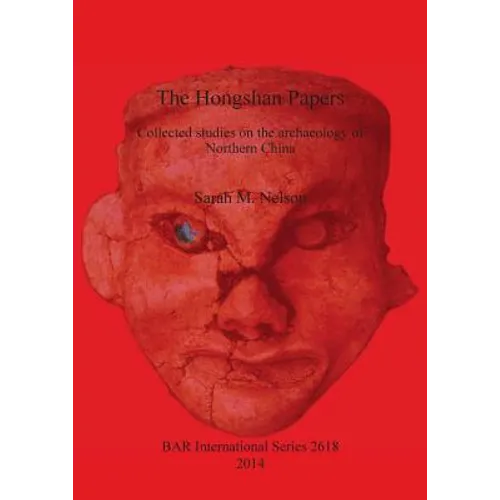 The Hongshan Papers: Collected Studies on the Archaeology of Northern China - Paperback
