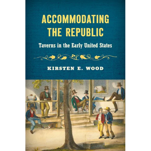 Accommodating the Republic: Taverns in the Early United States - Paperback