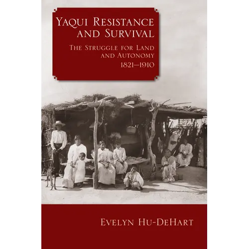 Yaqui Resistance and Survival: The Struggle for Land and Autonomy, 1821-1910 - Paperback