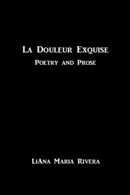 La Douleur Exquise: Poetry and Prose - Paperback