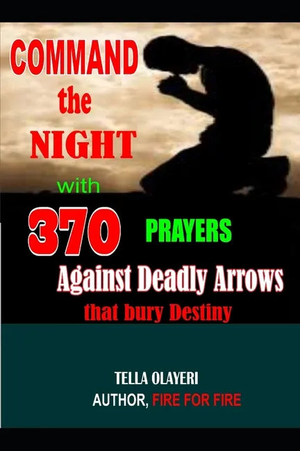 Command the Night with 370 Prayers against Deadly Arrows that bury Destiny - Paperback