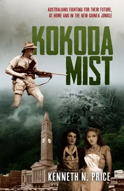 Kokoda Mist: Australians fighting for their future, at home and in the New Guinea jungle - Paperback