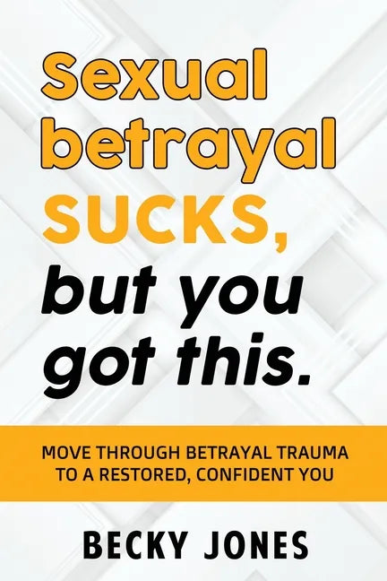 Sexual betrayal SUCKS, but you got this.: Move through betrayal trauma to a restored, confident you. - Paperback