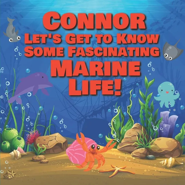 Connor Let's Get to Know Some Fascinating Marine Life!: Personalized Baby Books with Your Child's Name in the Story - Ocean Animals Books for Toddlers - Paperback