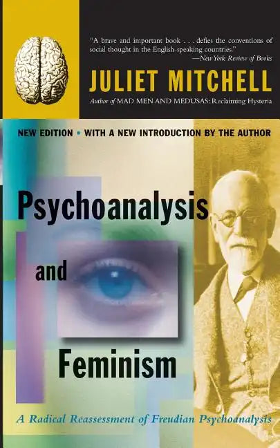 Psychoanalysis and Feminism: A Radical Reassessment of Freudian Psychoanalysis - Paperback