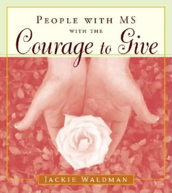 People with MS with the Courage to Give: (Stories of Successful People with Multiple Sclerosis) - Paperback