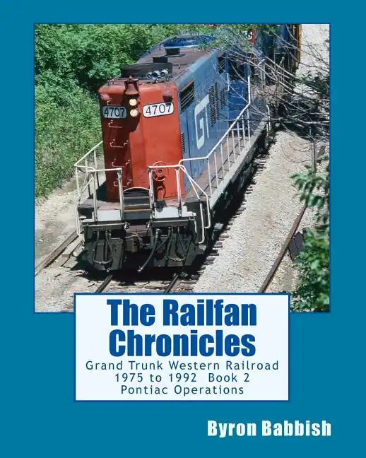 The Railfan Chronicles: Grand Trunk Western Railroad, Book 2, Pontiac Operations: 1975 to 1992 - Paperback