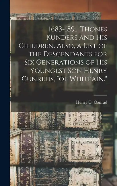 1683-1891. Thones Kunders and his Children. Also, a List of the Descendants for six Generations of his Youngest son Henry Cunreds, "of Whitpain." - Hardcover