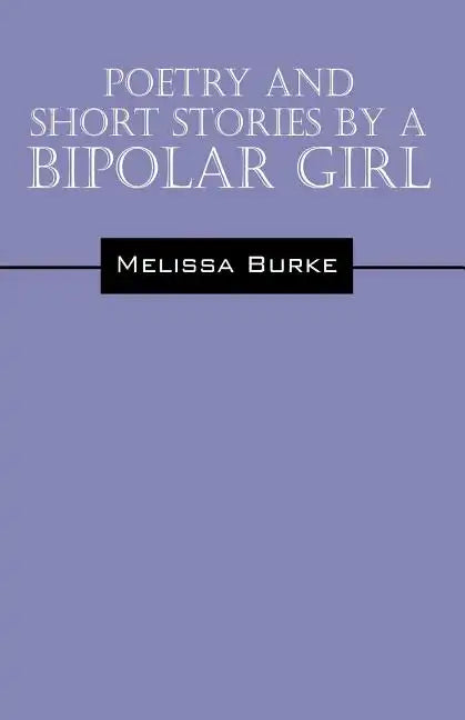 Poetry and Short Stories by a Bipolar Girl - Paperback