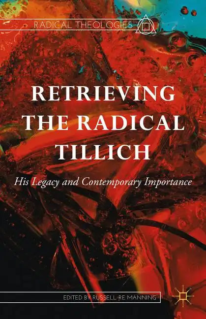 Retrieving the Radical Tillich: His Legacy and Contemporary Importance - Hardcover