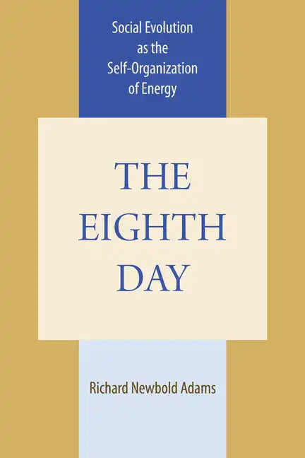 The Eighth Day: Social Evolution as the Self-Organization of Energy - Paperback