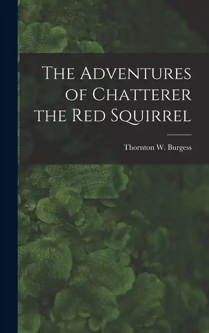 The Adventures of Chatterer the Red Squirrel - Hardcover