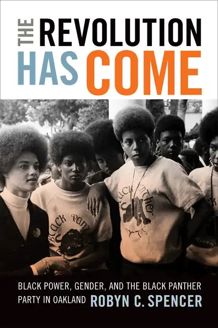 The Revolution Has Come: Black Power, Gender, and the Black Panther Party in Oakland - Paperback