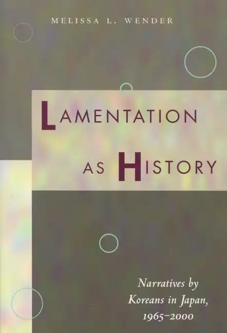 Lamentation as History: Narratives by Koreans in Japan, 1965-2000 - Paperback