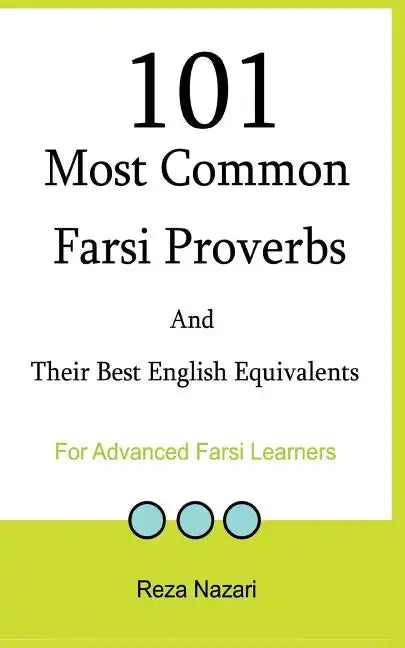 101 Most Common Farsi Proverbs and Their Best English Equivalents: For Advanced Farsi Learners - Paperback