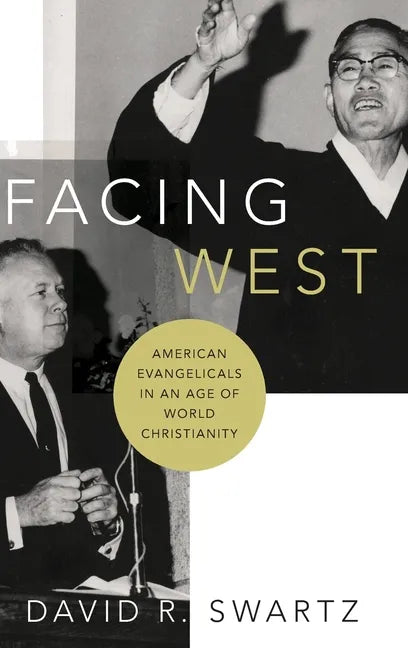 Facing West: American Evangelicals in an Age of World Christianity - Hardcover