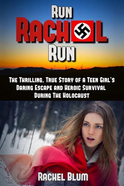 Run Rachel Run: The Thrilling, True Story of a Teen Girl's Daring Escape and Heroic Survival During the Holocaust - Paperback