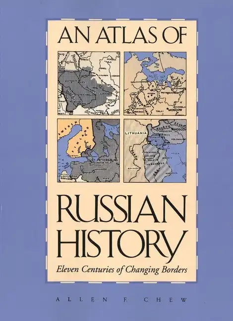 An Atlas of Russian History: Eleven Centuries of Changing Borders, Revised Edition - Paperback