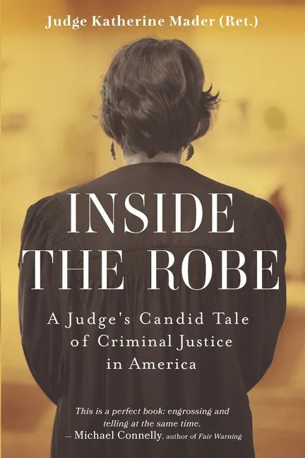 Inside the Robe: A Judge's Candid Tale of Criminal Justice in America - Paperback