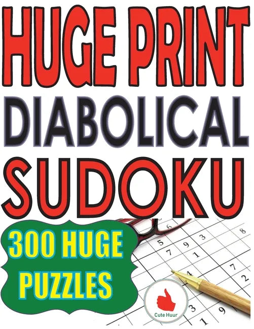 Huge Print Diabolical Sudoku: 300 Large Print Diabolical Level Sudoku Puzzles with 2 puzzles per page in a big 8.5 x 11 inch book - Paperback