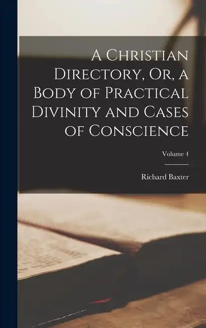 A Christian Directory, Or, a Body of Practical Divinity and Cases of Conscience; Volume 4 - Hardcover